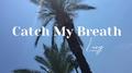 Catch My Breath（Male Version）专辑