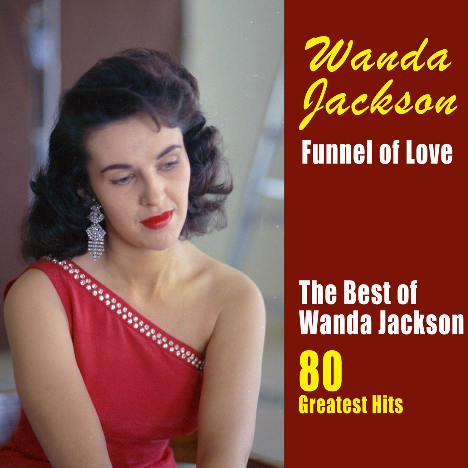 Funnel of Love: The Best of Wanda Jackson (80 Greatest Hits)专辑