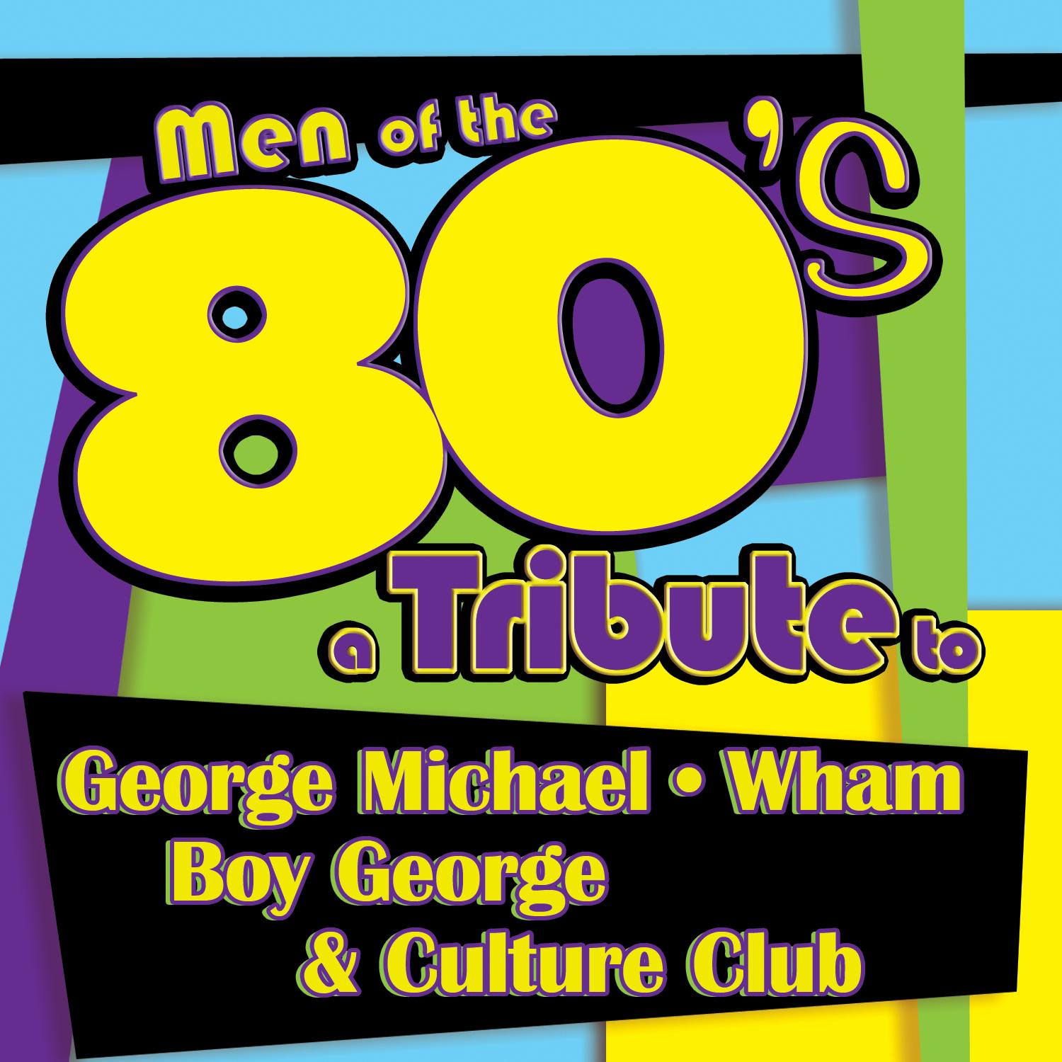 Men of the 80s: A Tribute to George Michael, Wham, Boy George and Culture Club