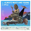 ALWAYZ WAVY AND YOUNG PT.2专辑