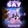 Black Gryph0n - Do What I Say (feat. Vito Z Holmes)