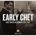 LOST TAPES - Baker, Chet (Early Chet - Chet Baker in Germany, 1955-1959)专辑