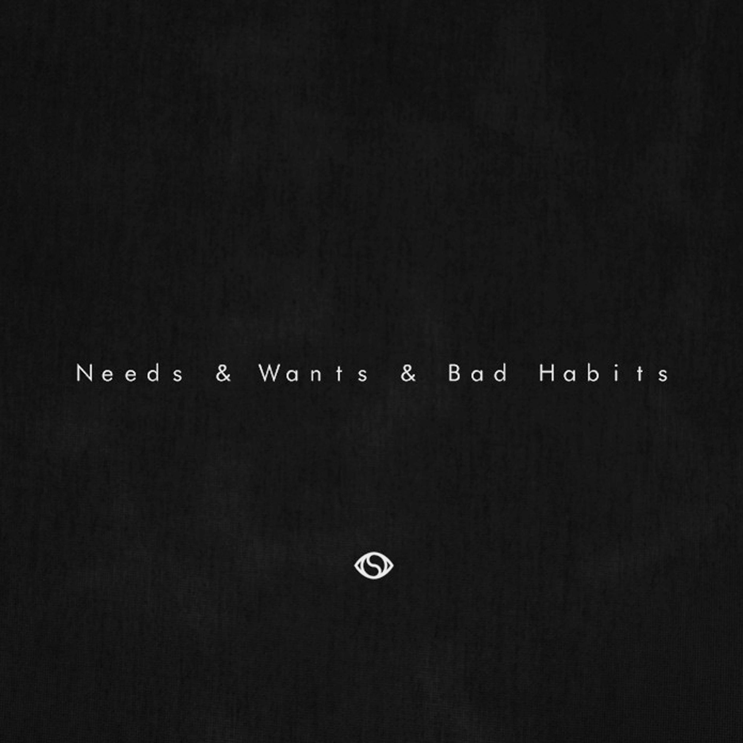 Needs & Wants & Bad Habits
