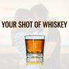 Whiskey South - Your Shot of Whiskey