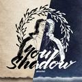 YOUR SHADOW