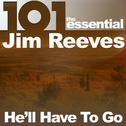 101 - He'll Have to Go: The Essential Jim Reeves专辑