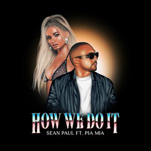 Sean Paul ft Pia Mia - How We Do It (Instrumental) 原版无和声伴奏 （升2半音）