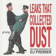 Leaks That Collected Dust (The Audio Biography Of DJ Premier)专辑