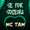 Mc Tam - Se For Solteira