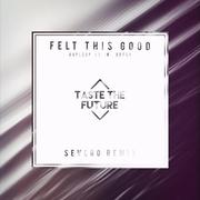 Felt This Good (Severo Remix)