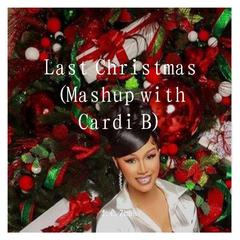 Last Christmas (Mashup with Cardi B)