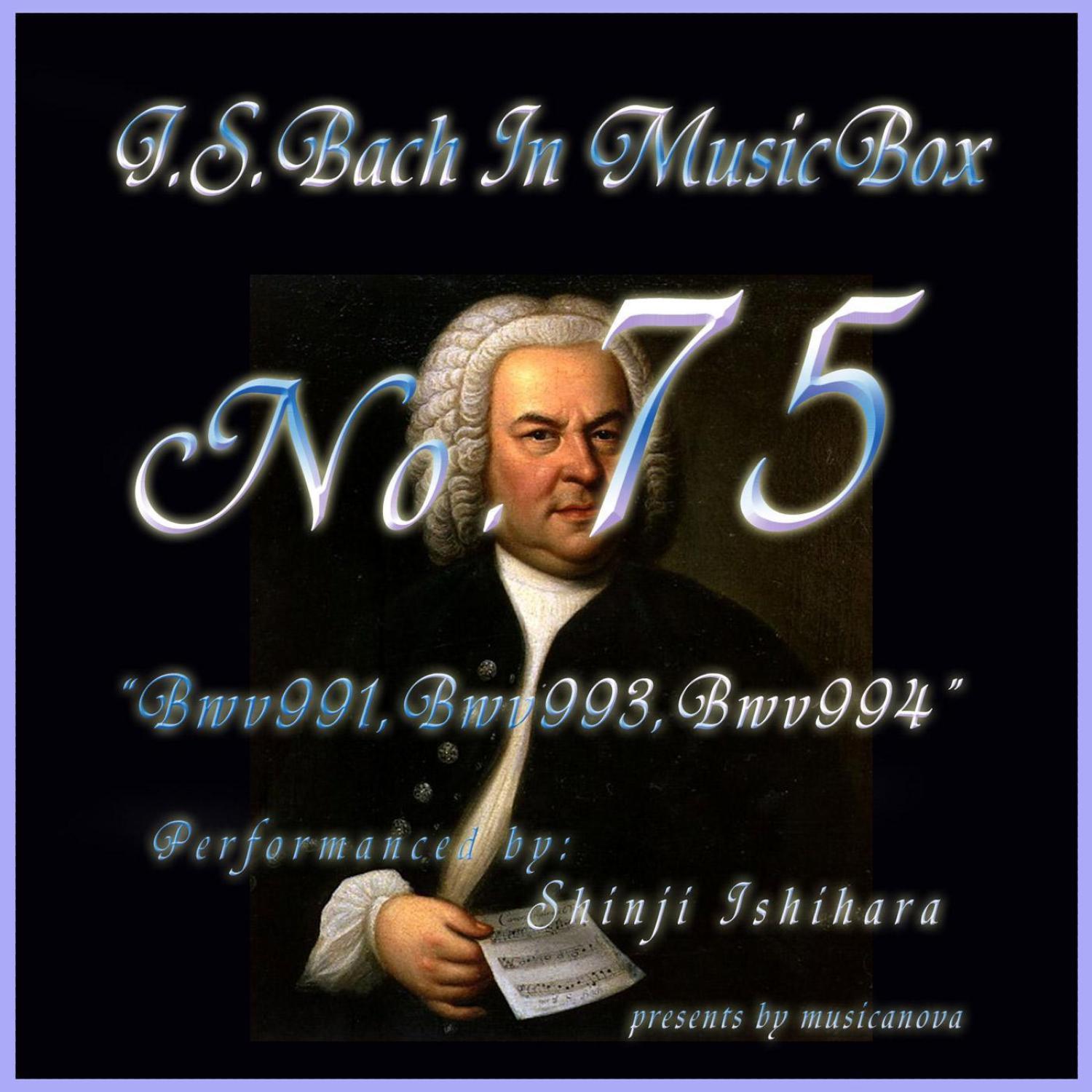 Bach In Musical Box 75 / BWV991-BWV993-BWV994