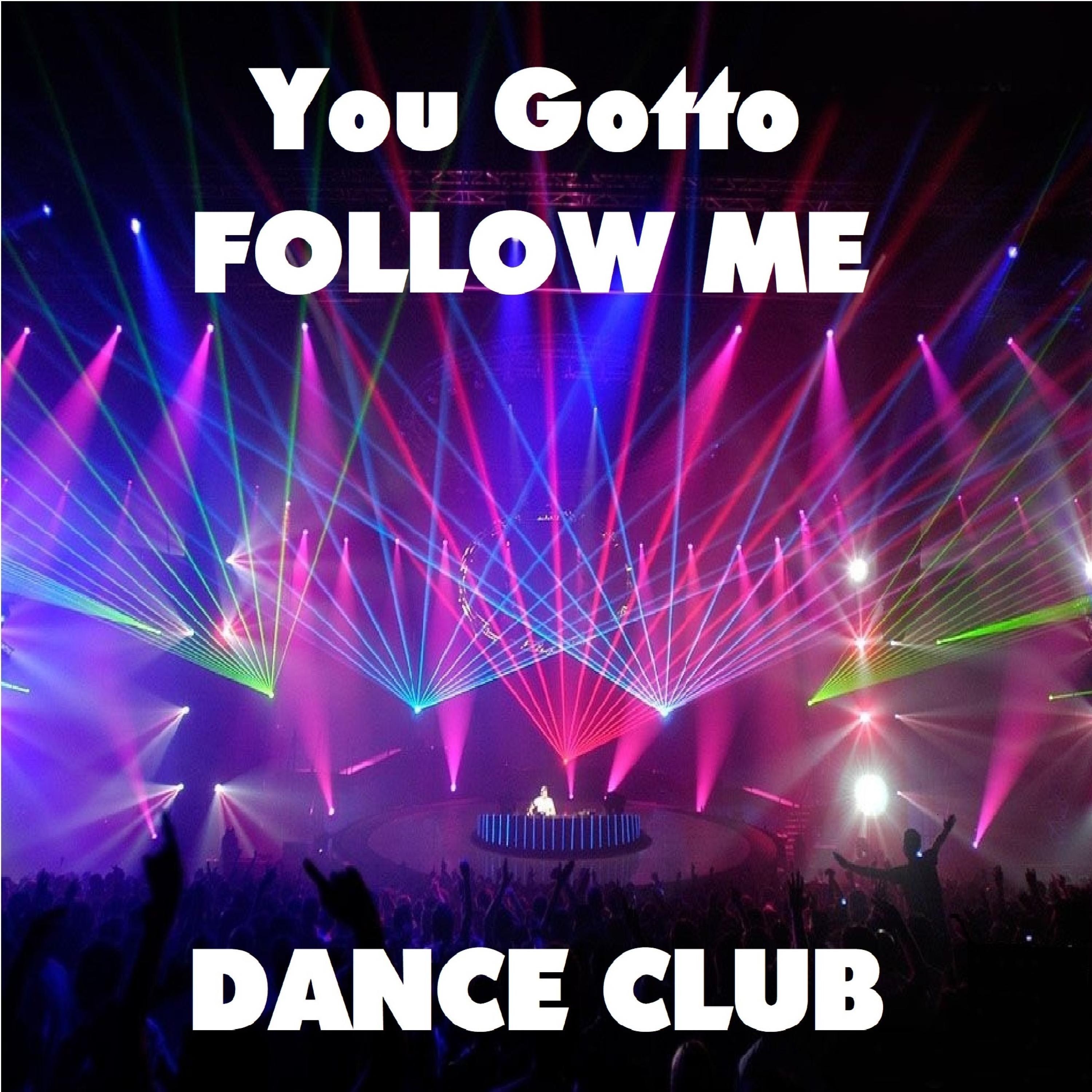 You gotto follow me