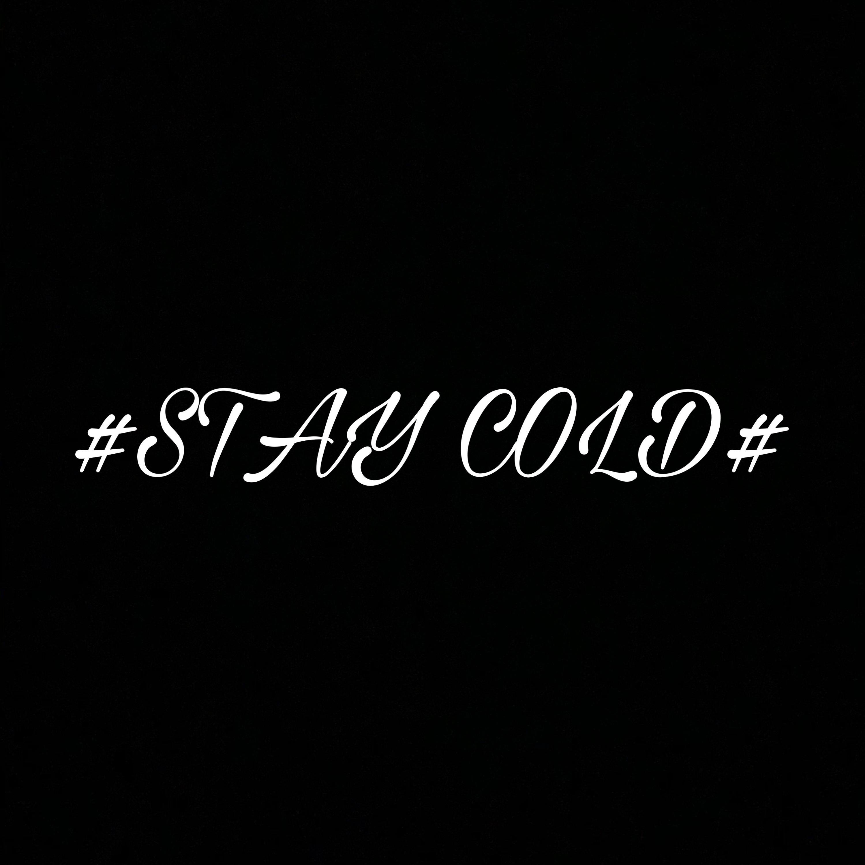 #STAY COLD#