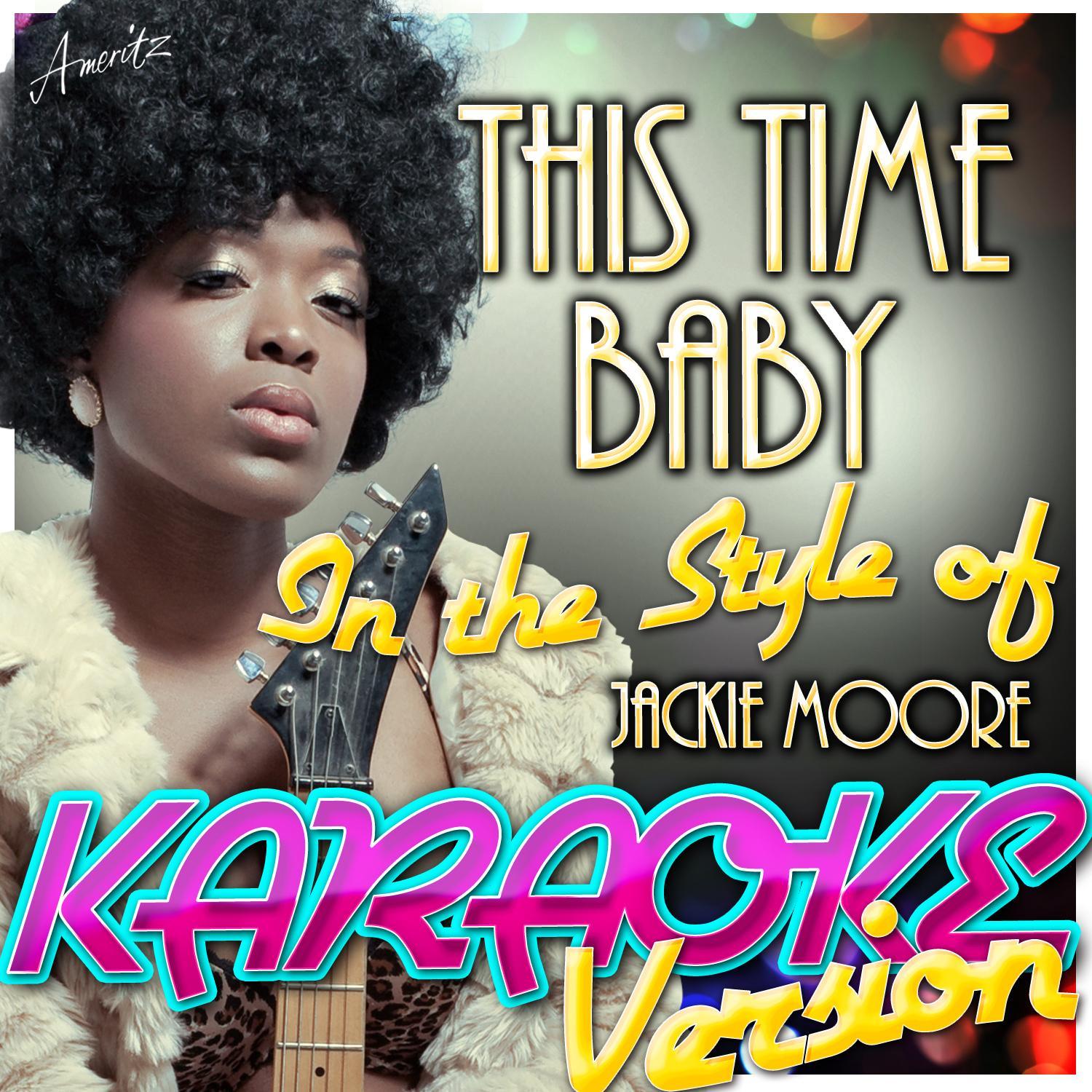 this time baby (in the style of jackie moore) [karaoke version]