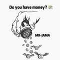 Do you have money