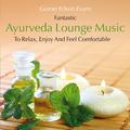 Ayurveda Lounge Music: To Relax, Enjoy and Feel Comfortable