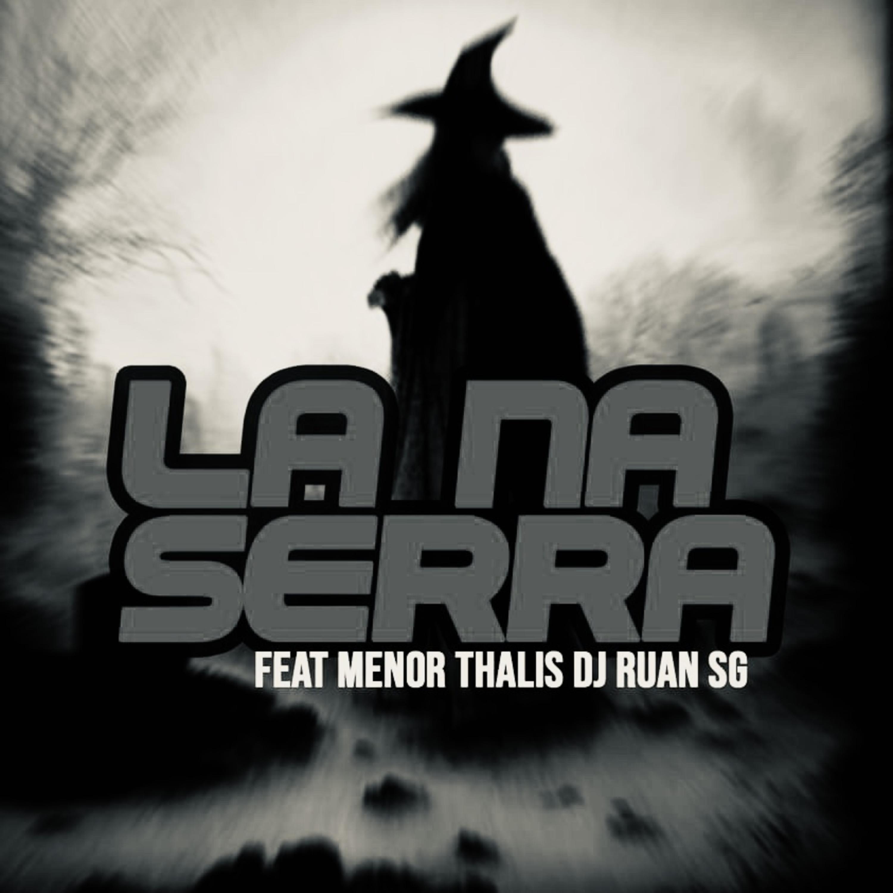 DJ RUAN SG - La na Serra (feat. Mc Menor thalis)