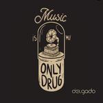 Music Is My Only Drug专辑