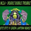 Double Bubble Trouble (ETC!ETC! x Green Lantern Remix) 专辑