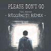 Please Don't Go(REGG$HOTS Bootleg)