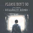 Please Don't Go(REGG$HOTS Remix)