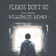 Please Don't Go(REGG$HOTS Bootleg)