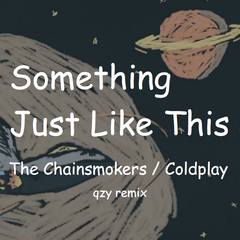 The Chainsmokers-Something just like this（qzy233 remix）