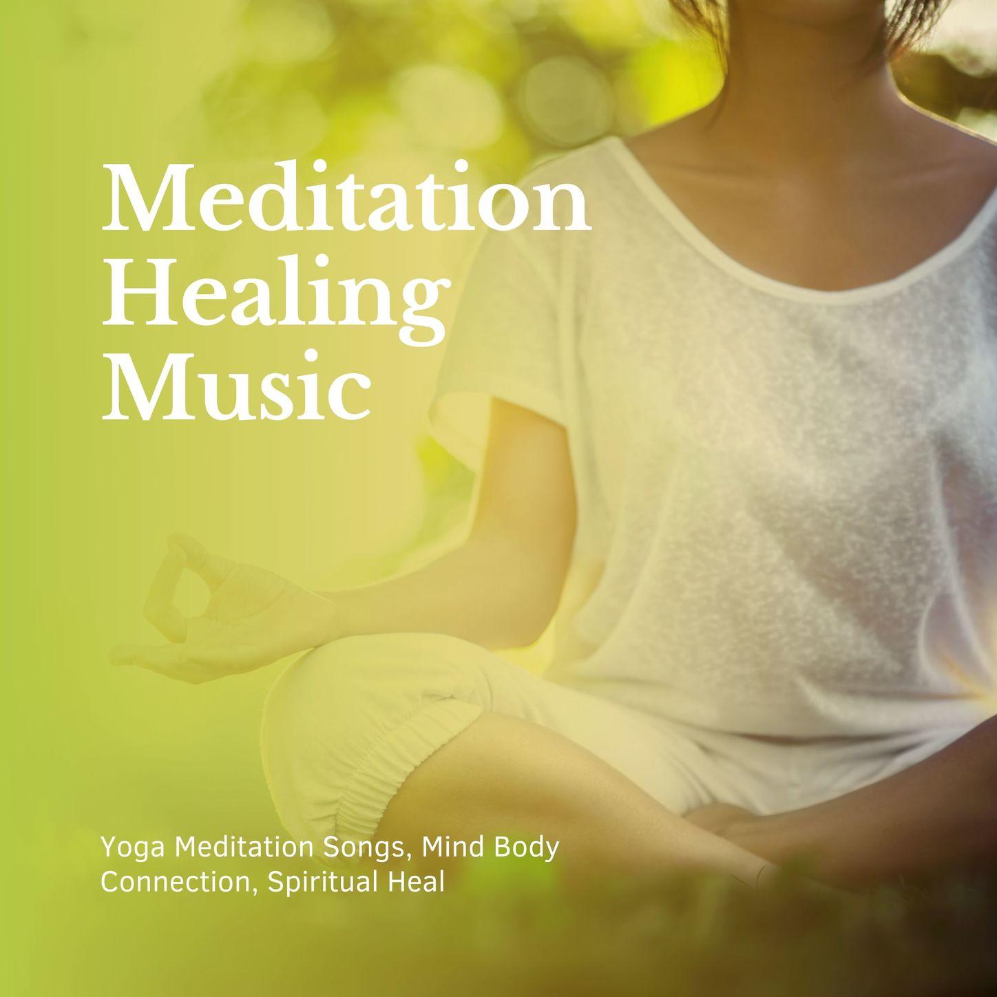 Meditation Healing Music: Yoga Meditation Songs, Mind Body Connection, Spiritual Heal