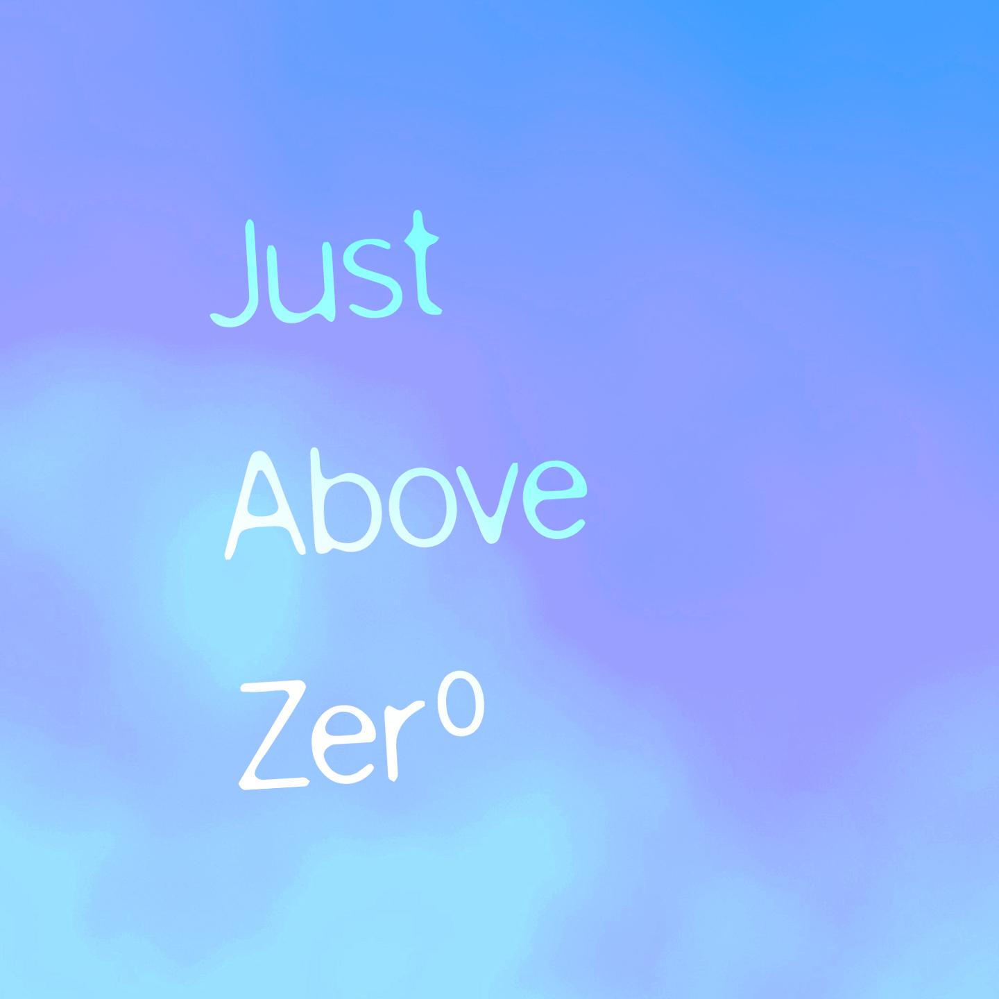Just Above Zero
