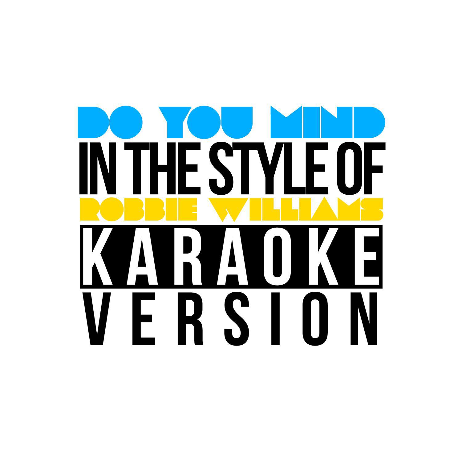 Do You Mind (In the Style of Robbie Williams) [Karaoke Version] - Single专辑