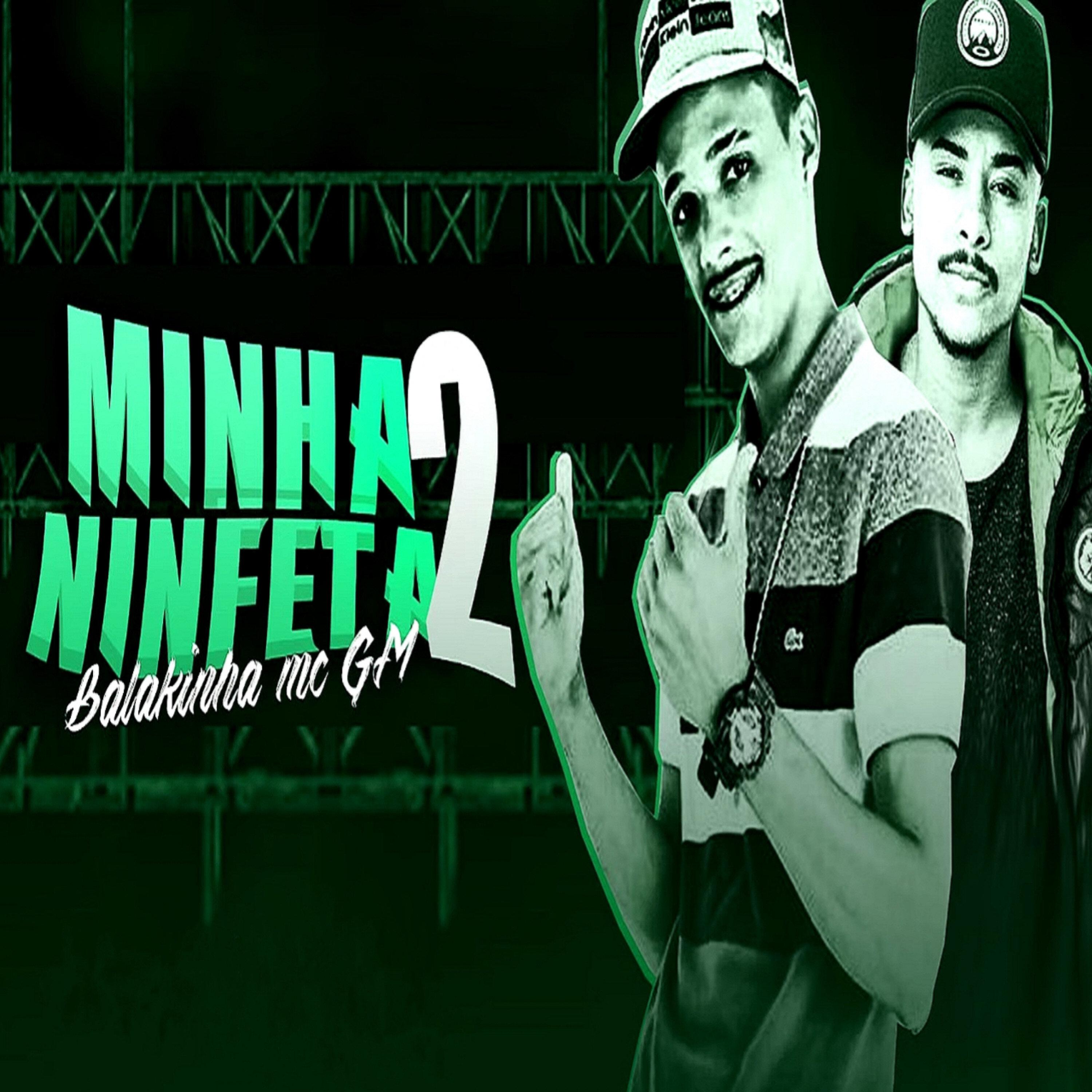 Mc Balakinha - Minha Ninfeta 2 (feat. Mc GM)