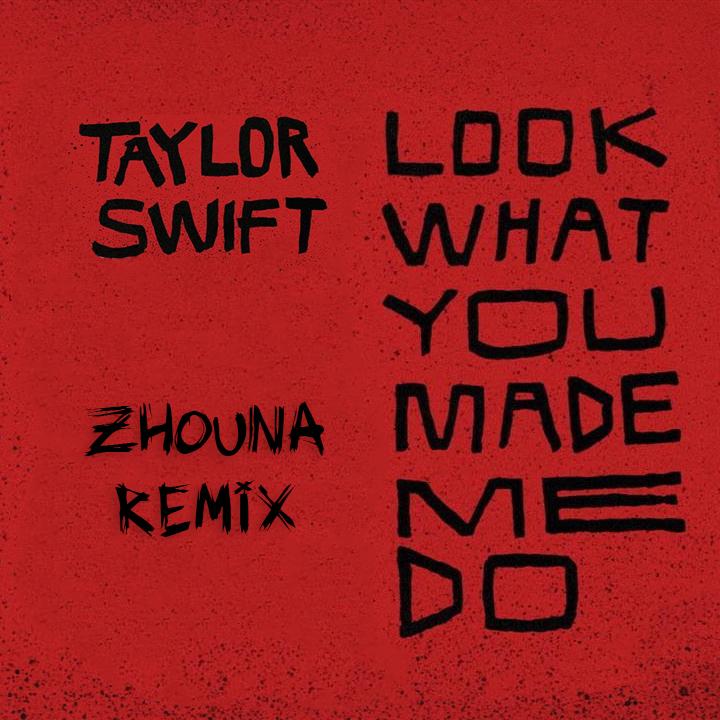 Look What You Made Me Do (Zhouna Remix)