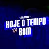 Dj Modck - MTG HOJE O TEMPO TA BOM (feat. Mc B7, Mc Maya, Mc Buret, Mc Th & Mc Delux)