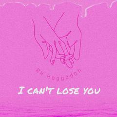 I can't lose you