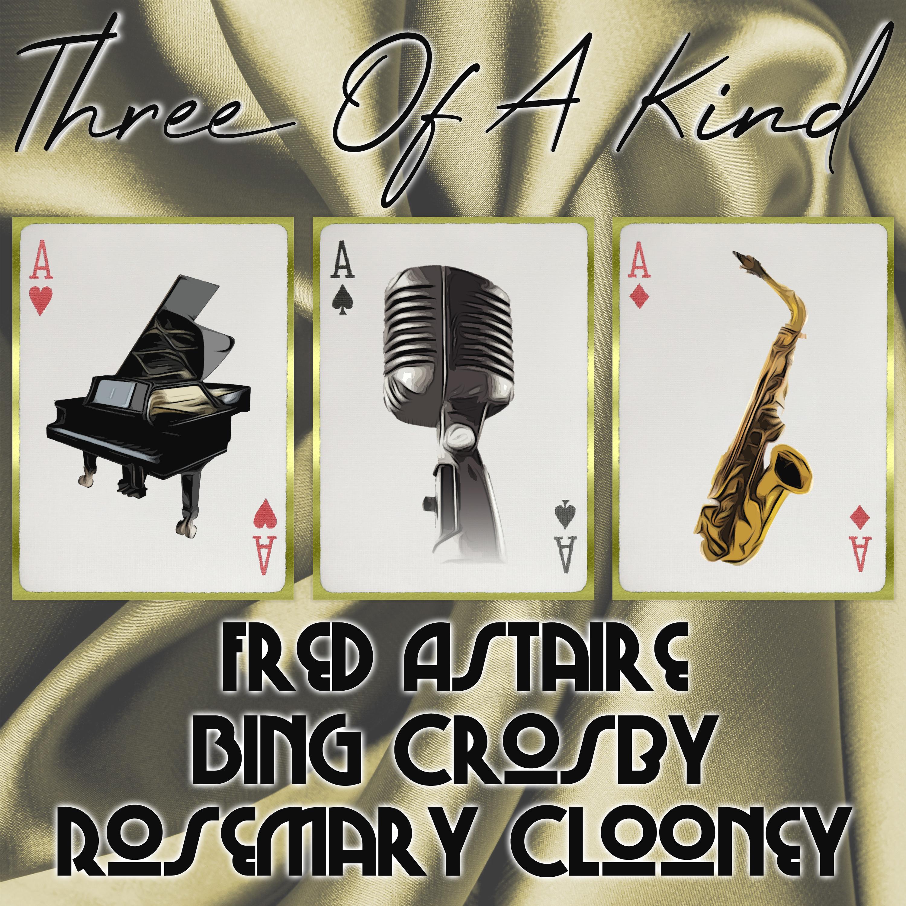 Three of a Kind: Fred Astaire, Bing Crosby, Rosemary Clooney