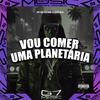 DJ ZEZÃO DA ZL - Vou Comer uma Planetária