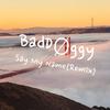 Say My Name (BadDØggy Remix V2)