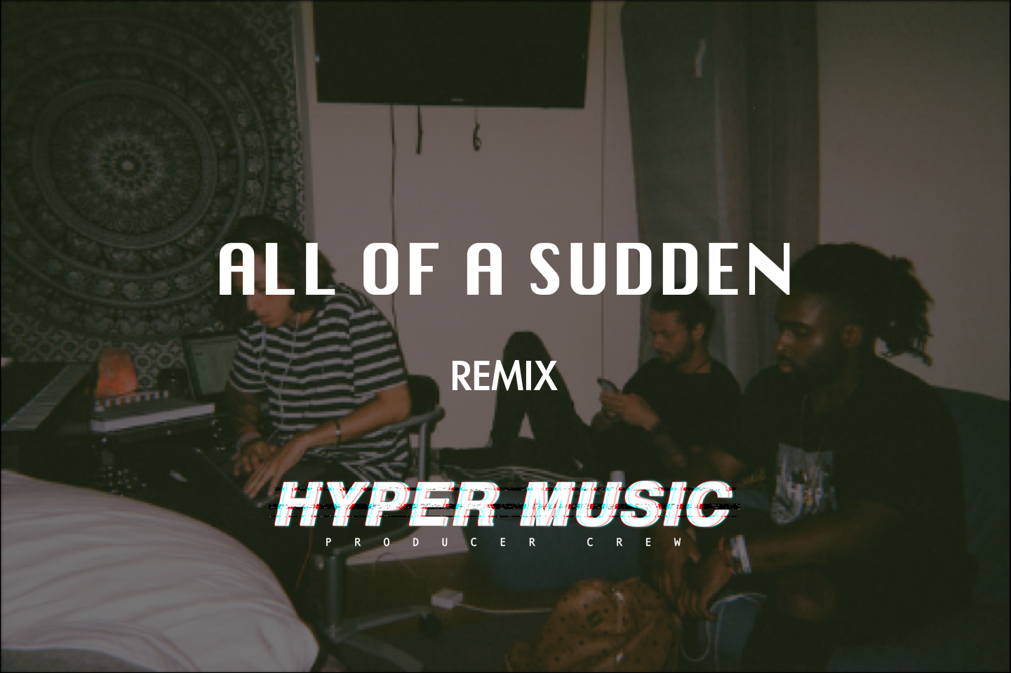 All Of A Sudden - HYPER MUSIC remix专辑