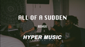 All Of A Sudden - HYPER MUSIC remix专辑