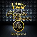 I Am...I Said (In the Style of Neil Diamond) [Karaoke Version] - Single