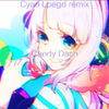 Cyan - Candy Dash （Cyan Lpegd Remix)