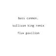 Bass Cannon (Sullivan King Remix)