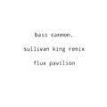 Bass Cannon (Sullivan King Remix)