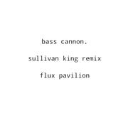 Bass Cannon (Sullivan King Remix)