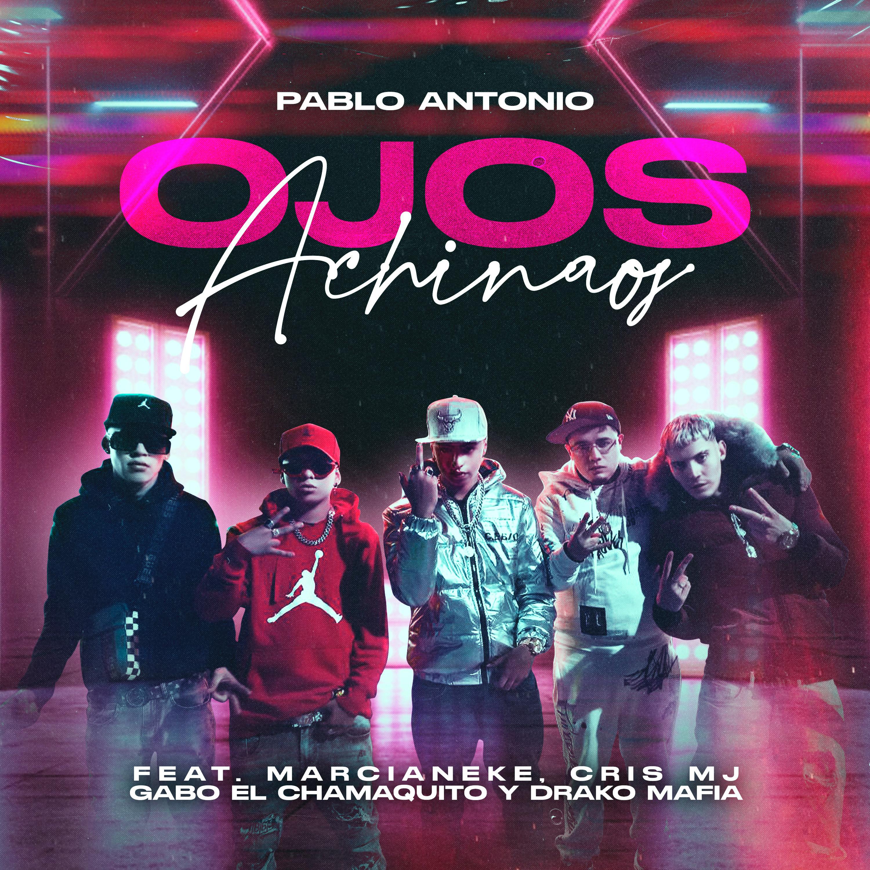 Pablo Antonio - Ojos achinaos (feat. Marcianeke, Cris Mj, Gabo El Chamaquito & Drako Mafia)