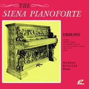Debussy: On the Siena Pianoforte (Digitally Remastered)