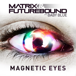 Magnetic Eyes - Matrix, Futurebound and Baby Blue (karaoke) 带和声伴奏 （升1半音）
