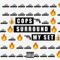 #COPSSURROUNDMYSET