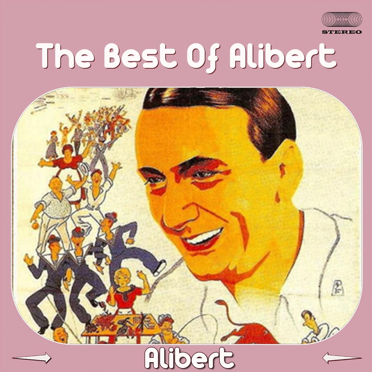 The Best of Alibert (Un Petit Cabanon / Sur Le Plancher Des Vaches / Nice La Belle / Mon Cœur Vient De Prendre Un Coup / Miette / Les Pescadous. Ouh! Ouh! / Les Îles D'or / Le Plus Beau De Tous Les Tangos Du Monde / La Rose Rouge / J'aime La Mer Co)